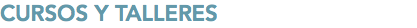 CURSOS Y TALLERES